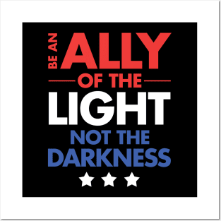 Be an Ally of the Light, Not the Darkness Posters and Art